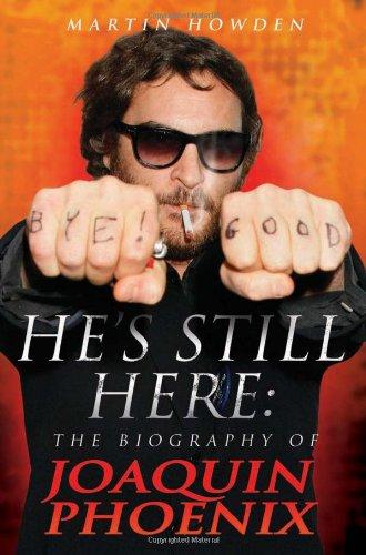 He's Still Here: The Biography of Joaquin Phoenix