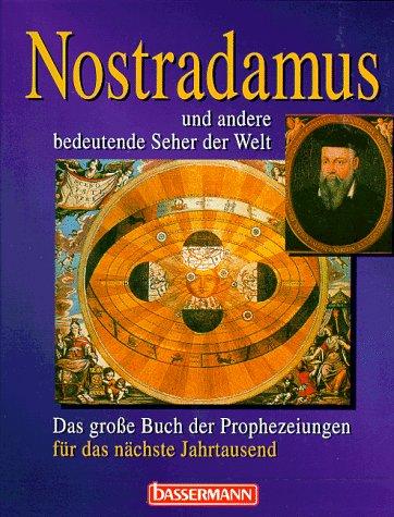 Nostradamus und andere bedeutende Seher der Welt. Das große Buch der Prophezeiungen für das nächste Jahrtausend