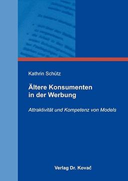 Ältere Konsumenten in der Werbung: Attraktivität und Kompetenz von Models (Studien zum Konsumentenverhalten)