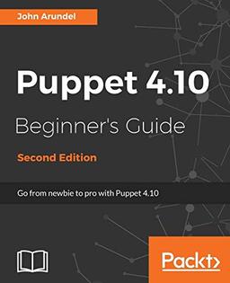 Puppet 4.10 Beginner's Guide - Second Edition: From newbie to pro with Puppet 4.10 (English Edition)