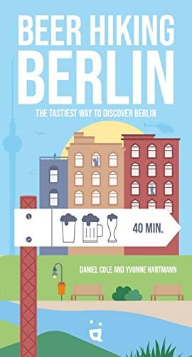 Beer Hiking Berlin: The tastiest way to discover Berlin: The most refreshing way to discover Berlin