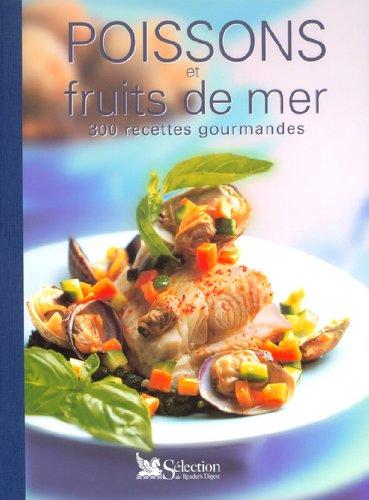 Poissons et fruits de mer : 300 recettes gourmandes