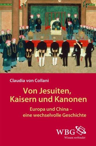 Von Jesuiten, Kaisern und Kanonen: Europa und China - eine wechselvolle Geschichte