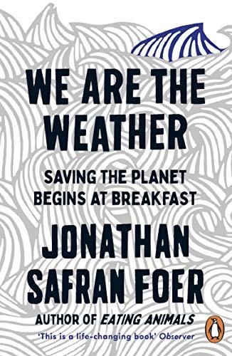 We are the Weather: Saving the Planet Begins at Breakfast