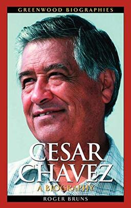 Cesar Chavez: A Biography (Greenwood Biographies)