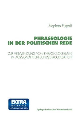 Phraseologie in der politischen Rede: Untersuchungen zur Verwendung von Phraseologismen, phraseologischen Modifikationen und Verstößen gegen die phraseologische Norm in ausgewählten Bundestagsdebatten