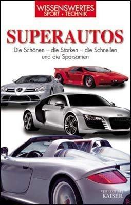 Superautos: Die Schönen - die Starken - die Schnellen und die Sparsamen