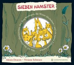 Sieben Hamster. Wie wir das Meer überquerten, den Berg bestiegen, die Wüste überlebten - und ein neues Zuhause fanden