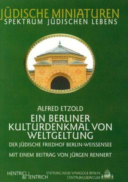 Ein Berliner Kulturdenkmal von Weltgeltung: Der jüdische Friedhof Berlin-Weissensee