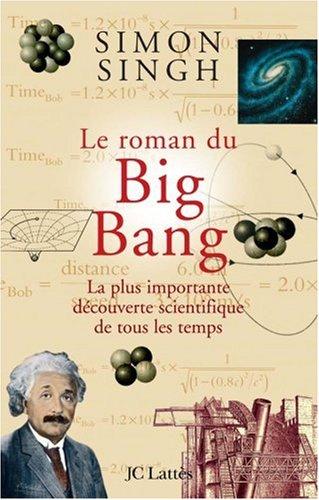 Le roman du Big Bang : la plus importante découverte scientifique de tous les temps