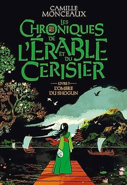 Les chroniques de l'érable et du cerisier. Vol. 3. L'ombre du shogun