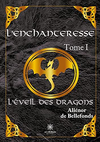 L'enchanteresse : Tome I : L'éveil des dragons