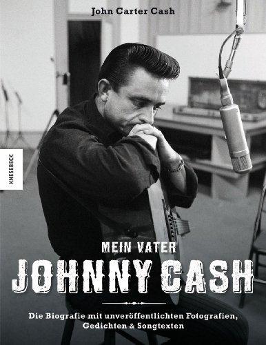 Mein Vater Johnny Cash: Die Biografie mit unveröffentlichten Fotografien, Gedichten & Songtexten