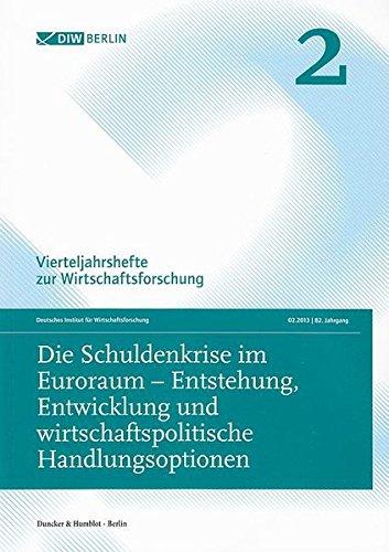 Die Schuldenkrise im Euroraum - Entstehung, Entwicklung und wirtschaftspolitische Handlungsoptionen.: Vierteljahrshefte zur Wirtschaftsforschung. Heft 2, 82. Jahrgang (2013).