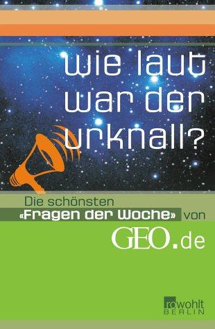 Wie laut war der Urknall?: Die schönsten "Fragen der Woche"  von GEO.de