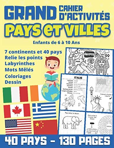 Grand Cahier d'Activités PAYS et VILLES Enfants de 6 à 10 Ans: jeux et activités pour découvrir 40 pays et 7 continents : labyrinthes, coloriages, ... pompier, pirates, dragons, football, etc...)