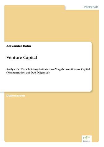 Venture Capital: Analyse der Entscheidungskriterien zur Vergabe von Venture Capital (Konzentration auf Due Diligence)