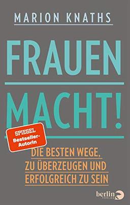 FrauenMACHT!: Die besten Wege, zu überzeugen und erfolgreich zu sein