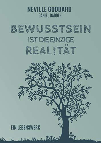 Bewusstsein ist die einzige Realität: Ein Lebenswerk