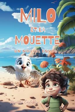 MILO ET LA MOUETTE LE NOUVEL ENVOL: Un petit garçon aide son ami animal lors de son voyage. Une histoire éducative pour jeunes lecteurs. Idéal enfants 6-8 ans