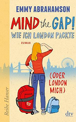 Mind the Gap! Wie ich London packte (oder London mich) (Reihe Hanser)