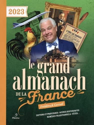 Le grand almanach de la France 2023 : dictons et proverbes, scènes historiques, remèdes traditionnels, fêtes...