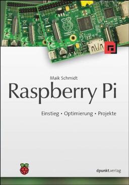 Raspberry Pi: Einstieg - Optimierung - Projekte