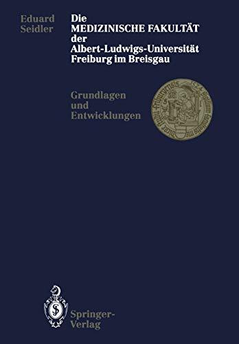 Die Medizinische Fakultät der Albert-Ludwigs-Universität Freiburg im Breisgau: Grundlagen und Entwicklungen