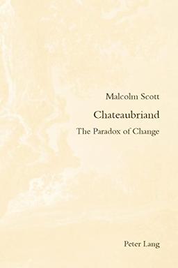 Chateaubriand: The Paradox of Change (Romanticism and after in France / Le Romantisme et après en France)