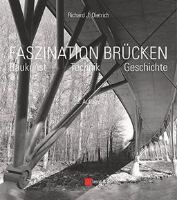 Faszination Brücken: Baukunst. Technik. Geschichte.