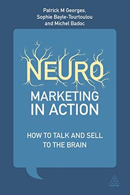 Neuromarketing in Action: How to Talk and Sell to the Brain