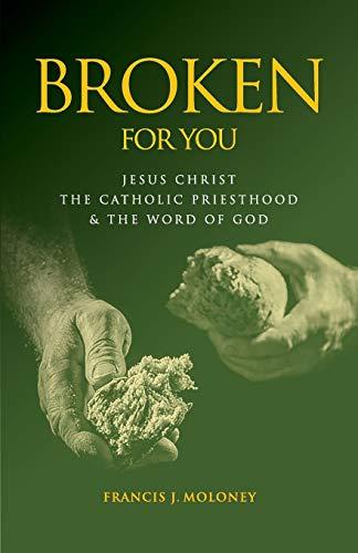 Broken For You: Jesus Christ The Catholic Priesthood & The Word of God