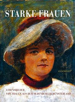 Starke Frauen: LebensBilder von Frauen aus dem Oldenburger Münsterland. Begleitband zur gleichnamigen Sonderausstellung in der Galerie Luzie Uptmoor ... bis zum 14.2.2010 im Industrie Museum Lohne.