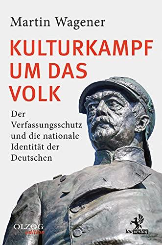 Kulturkampf um das Volk: Der Verfassungsschutz und die nationale Identität der Deutschen