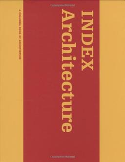 Tschumi, B: INDEX Architecture - A Columbia Architecture Boo (D, Columbia Documents of Architecture and Theory)