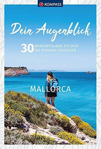 KOMPASS Dein Augenblick Mallorca: 30 Wandertouren, die dich ins Staunen versetzen. (KOMPASS-Themen-Wanderführer, Band 1313)