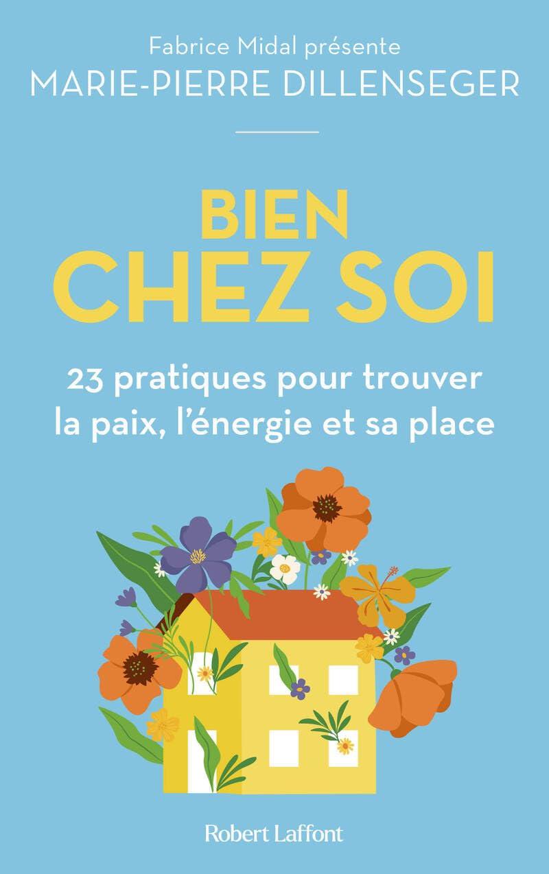 Bien chez soi : 23 pratiques pour trouver la paix, l'énergie et sa place