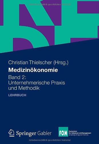 Medizinökonomie: Band 2: Unternehmerische Praxis und Methodik (FOM-Edition / FOM Hochschule für Oekonomie & Management) (German Edition)