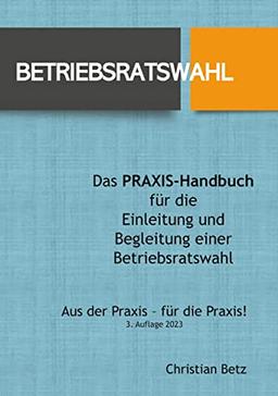 Betriebsratswahl: Das Handbuch für die Praxis