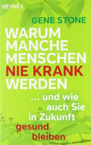 Warum manche Menschen nie krank werden: ... und wie auch Sie in Zukunft gesund bleiben