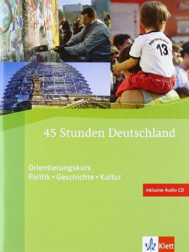 45 Stunden Deutschland/DaF: Materialien für den Orientierungskurs. Politik - Geschichte - Kultur