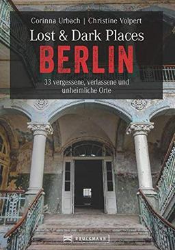 Dark-Tourism-Guide: Lost & Dark Places Berlin. 33 vergessene, verlassene und unheimliche Orte. Düstere Geschichten und exklusive Einblicke. Anfahrtsbeschreibungen helfen beim Aufspüren der Orte.