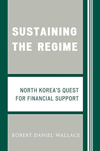 Sustaining the Regime: North Korea's Quest for Financial Support: An Analysis of North Korea's Fundraising Activities