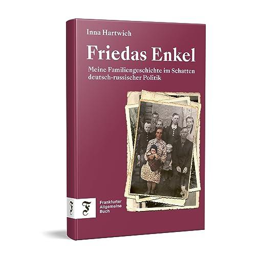 Friedas Enkel: Meine Familie und das Erbe der Gewalt in Russland