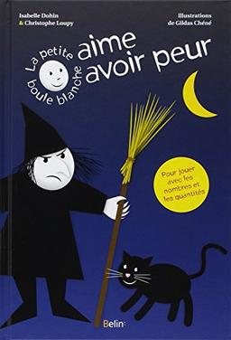 La petite boule blanche aime avoir peur : pour jouer avec les nombres et les quantités