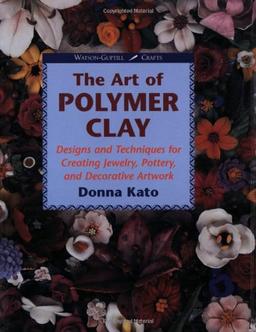 Art of Polymer Clay: Designs and Techniques for Making Jewelry, Pottery and Decorative Artwork: Designs and Techniques for Creating Jewelry, Pottery and Decorative Artwork (Watson-Guptill Crafts)