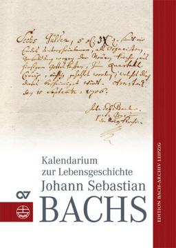 Kalendarium zur Lebensgeschichte Johann Sebastian Bachs: Edition Bach-Archiv