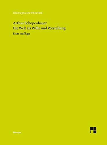 Die Welt als Wille und Vorstellung: Kritische Jubiläumsausgabe der ersten Auflage von 1819 mit den Zusätzen von Arthur Schopenhauer aus seinem Handexemplar (Philosophische Bibliothek)