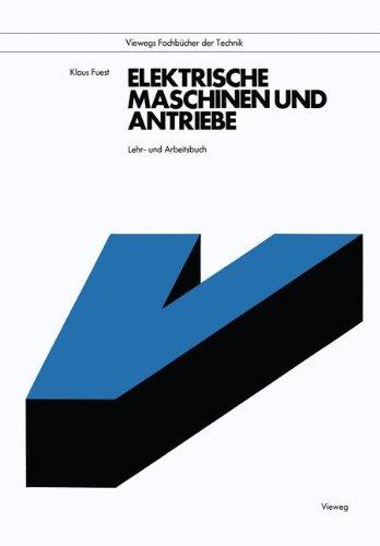 Elektrische Maschinen und Antriebe: Lehr- und Arbeitsbuch (Viewegs Fachbücher der Technik)