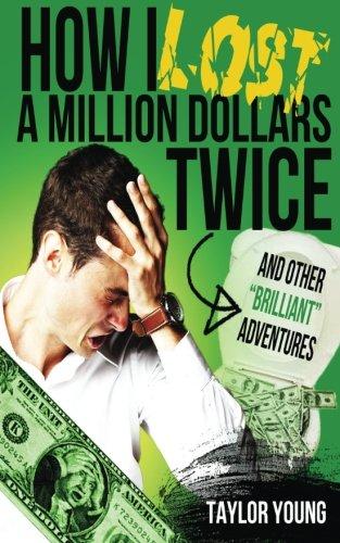 How I Lost A Million Dollars Twice: And Other Brilliant Adventures